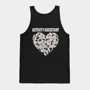 Activity Assistant - If You Think My Hands Are Full You Should See My Heart Tank Top